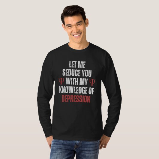 Let Me Seduce You With My Knowledge of Depression  T-shirt (Voorkant volledig)
