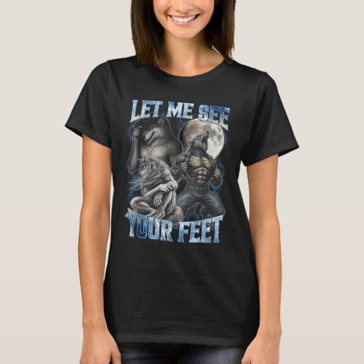 Let Me See Your Feet Cool Funny Alpha Wolf Meme Me T-shirt (Voorkant)