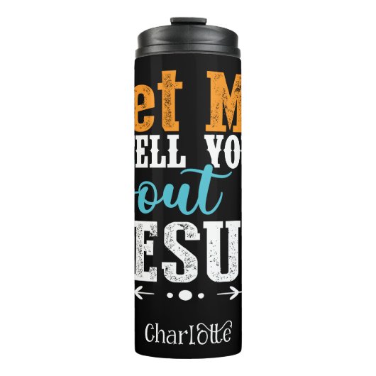 Let Me Tell You About My Jesus Thermosbeker (Voorkant)