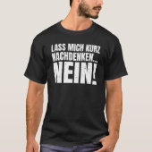Let me think for a moment NO sarcasm statement T-shirt (Voorkant)