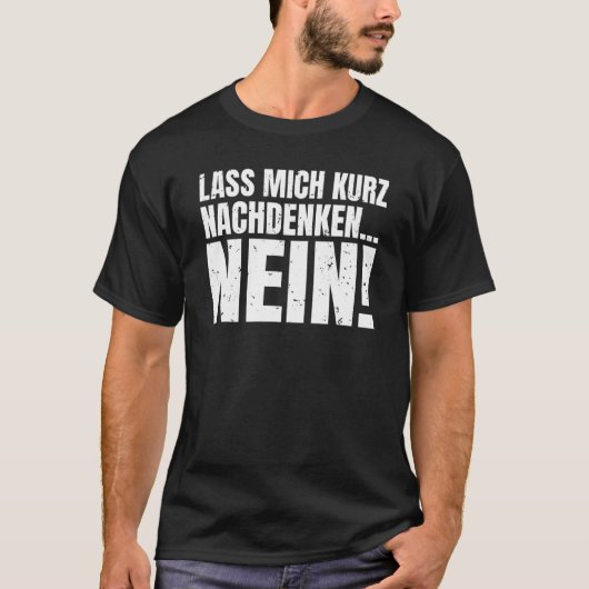 Let me think for a moment NO sarcasm statement T-shirt (Voorkant)