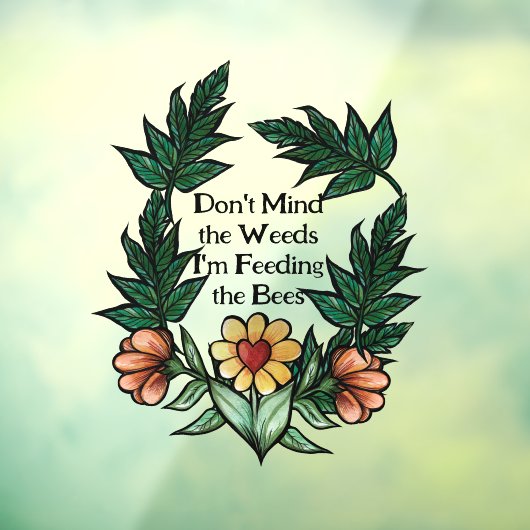 Let niet op het onkruid dat ik de bijen voer raamsticker (Vel 3)