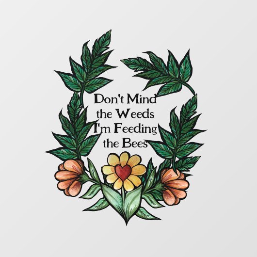 Let niet op het onkruid dat ik de bijen voer raamsticker (Vel)