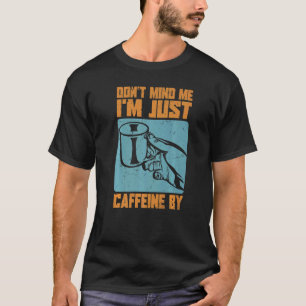 Let niet op me, ik ben gewoon Caffeine by - Coffee T-shirt