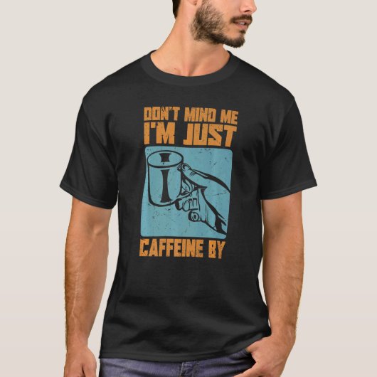 Let niet op me, ik ben gewoon Caffeine by - Coffee T-shirt (Voorkant)