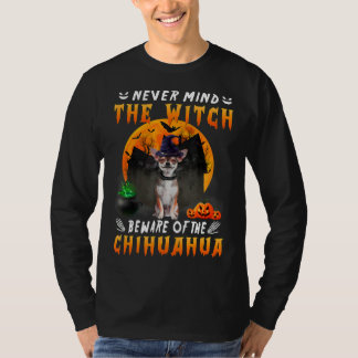 Let nooit op het witch-gedoe van Chihuahua Dog T-shirt