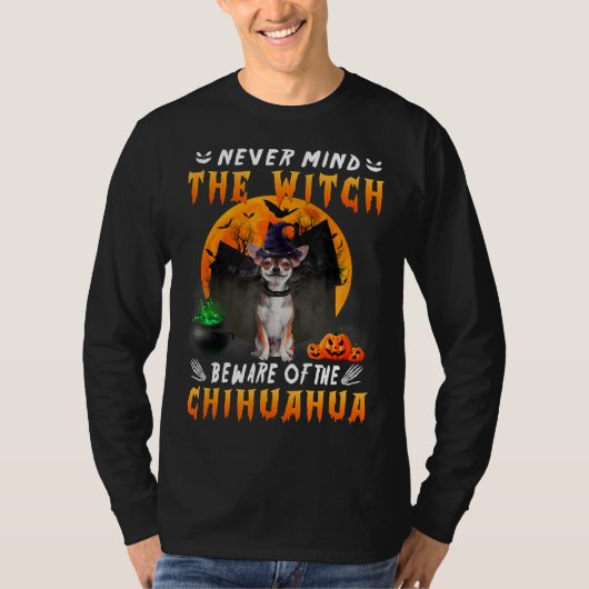 Let nooit op het witch-gedoe van Chihuahua Dog T-shirt (Voorkant)