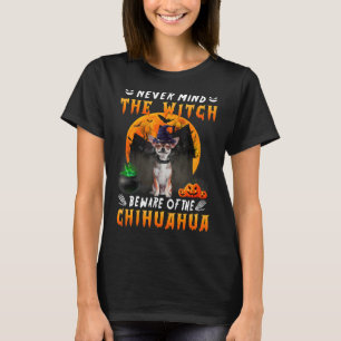 Let nooit op het witch-gedoe van Chihuahua Dog T-shirt