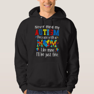 Let nooit op mijn autisme met een moeder zoals de  hoodie