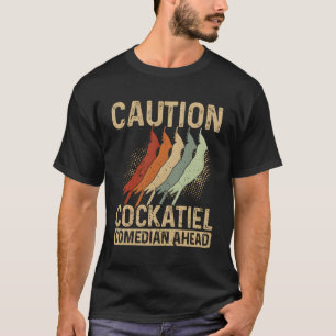 Let op Cockatiel Comedian Ahead Parrot Cockatiel T-shirt