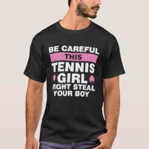 Let op dat dit tennismeisje je jongen kan stelen. t-shirt