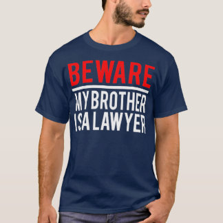 Let op dat mijn broer een advocaat is. t-shirt