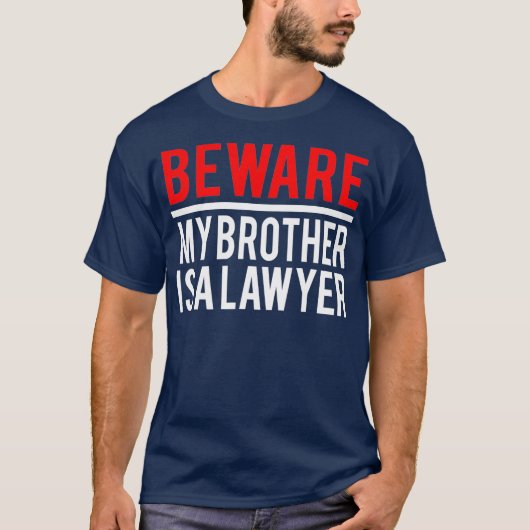 Let op dat mijn broer een advocaat is. t-shirt (Voorkant)