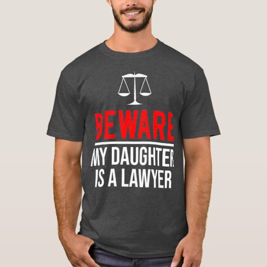 Let op dat mijn dochter een advocaat is. t-shirt (Voorkant)