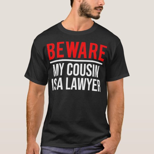 Let op dat mijn neef een advocaat is. t-shirt (Voorkant)