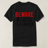 Let op dat mijn zuster een advocaat is. t-shirt (Design voorkant)