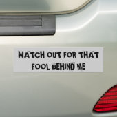 Let Op Die Dwaas Achter Me Bumpersticker (Op auto)