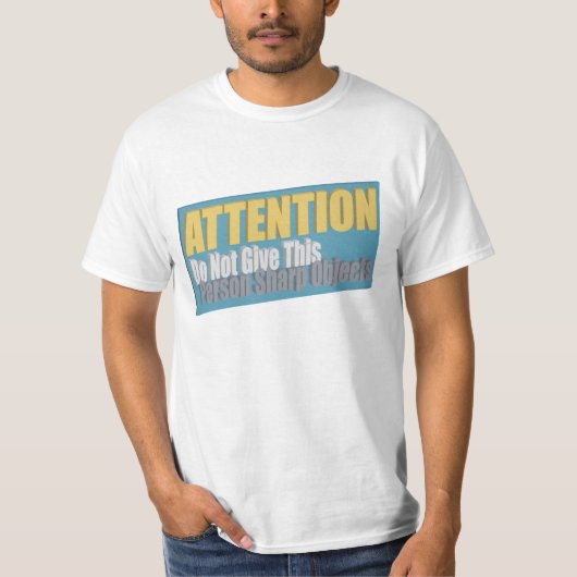 LET OP Geef deze persoon geen scherpe voorwerpen T-shirt (Voorkant)