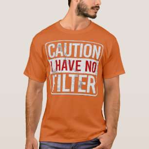 Let op: ik heb geen filter Funny sarcastische humo T-shirt