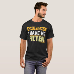 Let op ik heb geen filter-Grappig Sarcastisch T-shirt
