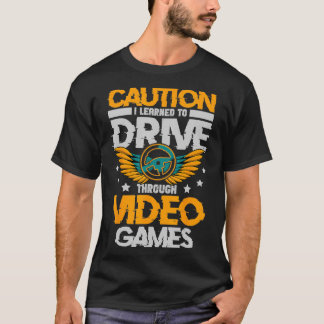 Let op: ik heb geleerd om door videogames te rijde t-shirt