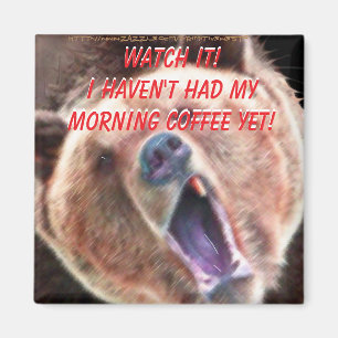 "Let op, ik heb mijn koffie nog niet gehad! Beer" Magneet