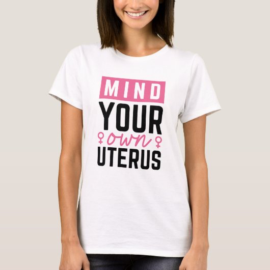 Let Op Je Eigen Baarmoeder T-shirt (Voorkant)