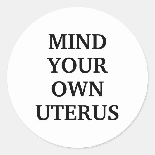 Let op je eigen baarmoeder wit en zwart elegant ronde sticker (Voorkant)