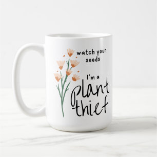 Let op je zaadjes, ik ben een Plant dief Koffiemok