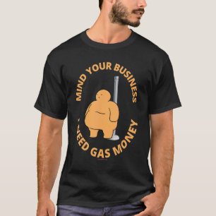 Let op je zaken Ik heb Gas Geld Danser P T-shirt