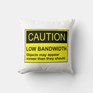 Let op lage bandbreedte kussen