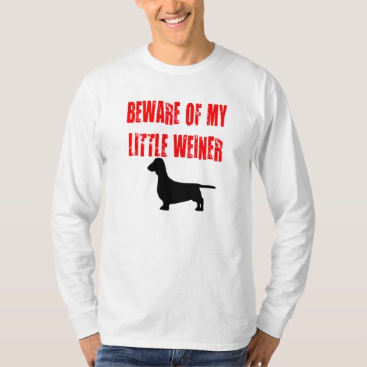Let op mijn kleine weiner t-shirt (Voorkant)