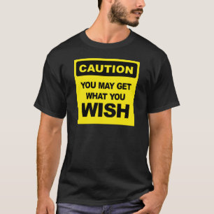Let op, u kunt krijgen wat u wilt t-shirt