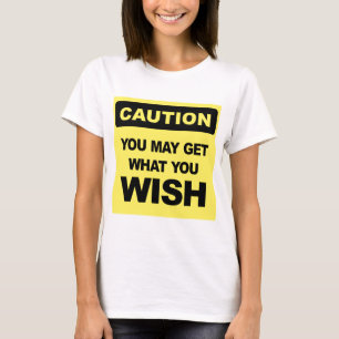 Let op, u kunt krijgen wat u wilt t-shirt