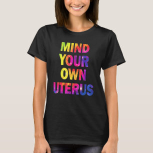 Let Op Uw Baarmoeder Vrouwenrechten Feministe Mens T-shirt