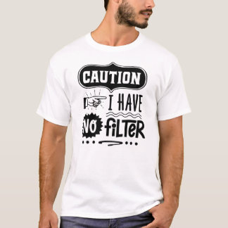 Let op: Vetgedrukte Humor 'Geen filter' Ontwerp T-shirt