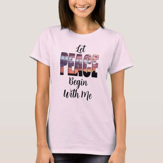 Let Peace Begin With Me T-Shirt (Voorkant)