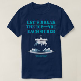 LET’S BREAK THE ICE—NOT EACH OTHER Activist T-shirt