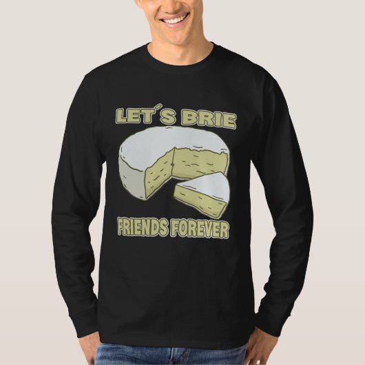 Let´s Brie Friends Forever Brie Cheese T-shirt (Voorkant)