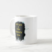 Let’s Get A Little Crazy Here Art Quote Mug Koffiemok (Voorkant links)