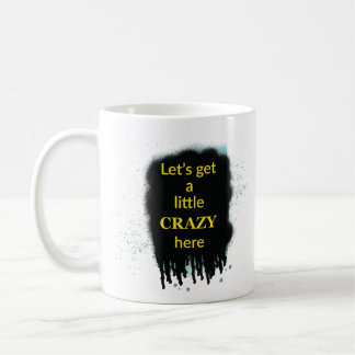 Let’s Get A Little Crazy Here Art Quote Mug Koffiemok