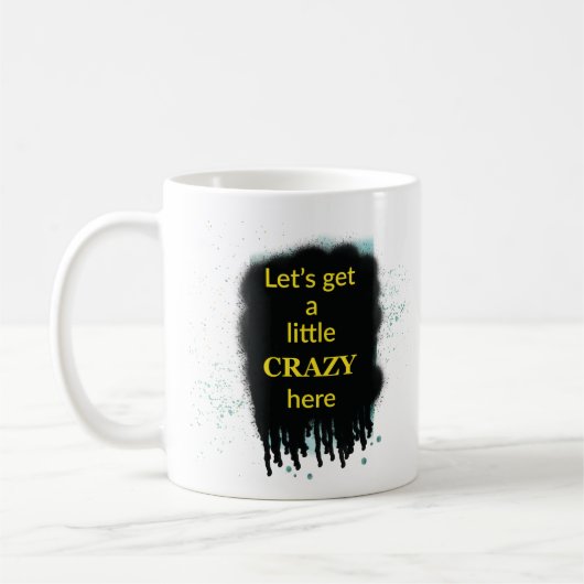 Let’s Get A Little Crazy Here Art Quote Mug Koffiemok (Links)
