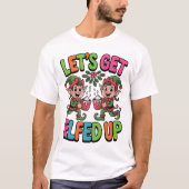 Let’s Get Elfed Up T-shirt (Voorkant)
