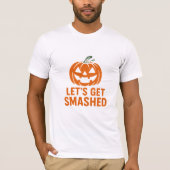 Let’s Get Smashed Funny Halloween Pumpkin T-Shi T-shirt (Voorkant)