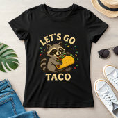 Let’s Go Taco Raccoon; Cute and Fun Foodie T-shirt