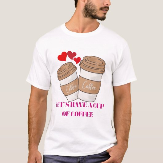 Let’s Have a Cup of Coffee – Cozy Vibes for Coffee T-shirt (Voorkant)