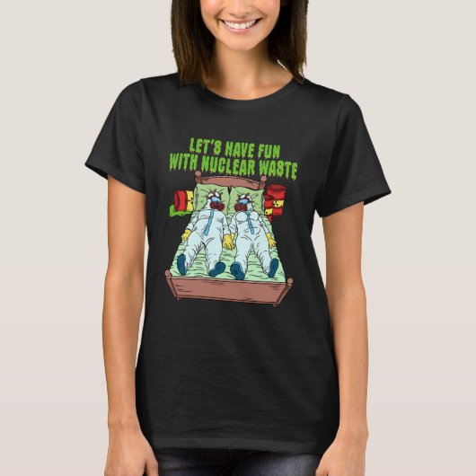 Let s Have Fun With Nuclear Waste Weird Family Rel T-shirt (Voorkant)