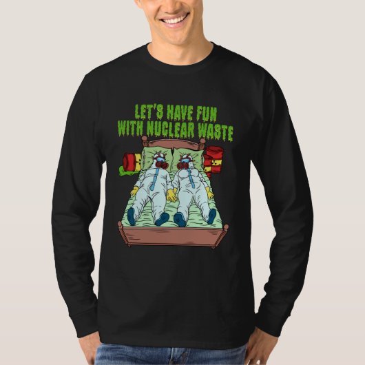 Let s Have Fun With Nuclear Waste Weird Family Rel T-shirt (Voorkant)