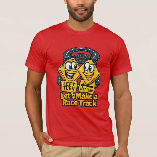 Let’s Make a Race Track – Funny Road Sign Cartoon T-shirt (Voorkant)