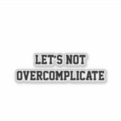 Let’s Not Overcomplicate Sticker (Voorkant)